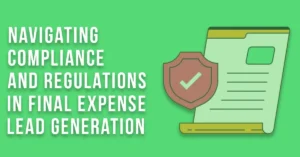 Navigating Compliance and Regulations in Final Expense Lead Generation