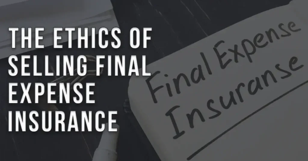 Ethics of Selling Final Expense Insurance