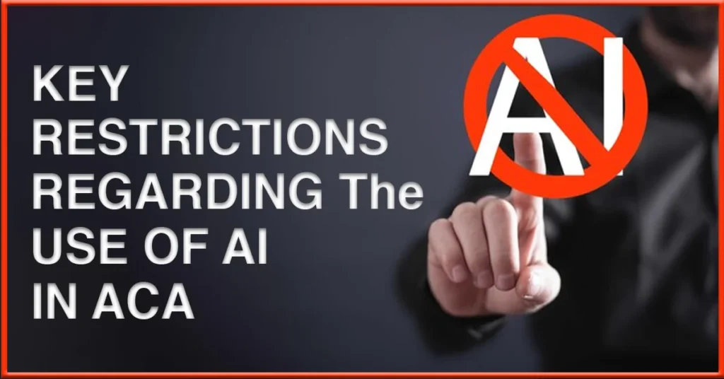 Key Restrictions and Considerations Regarding The Use of AI in ACA