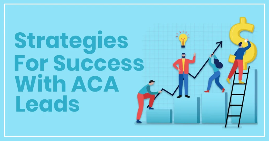 Strategies For Success With ACA Leads