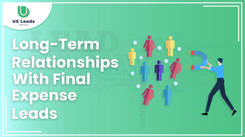 Build Long-Term Relationships With Final Expense Leads