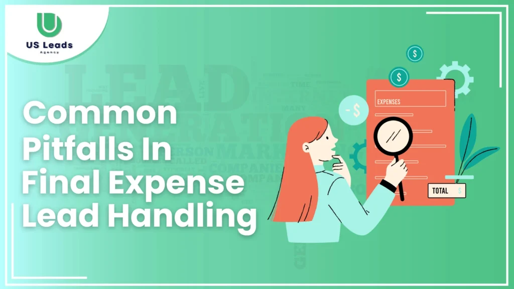 Common Pitfalls In Final Expense Lead Handling