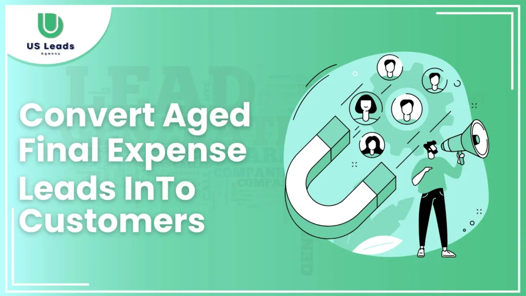 How To Convert Aged Final Expense Leads into Customers