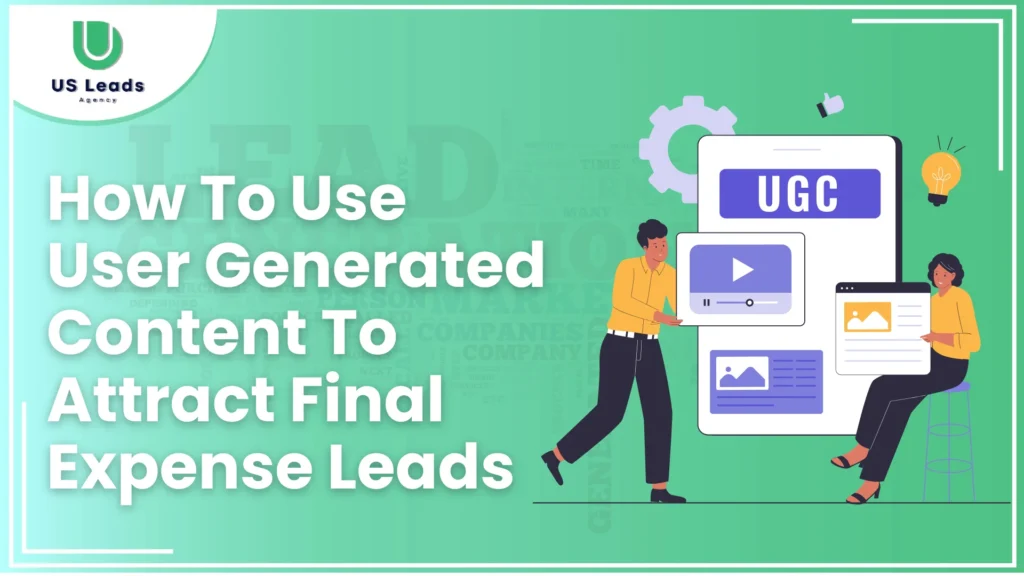 Use User-Generated Content For Final Expense Leads